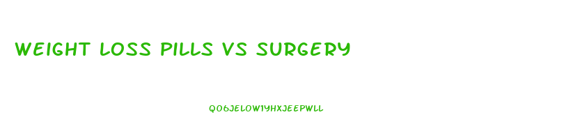 weight loss pills vs surgery