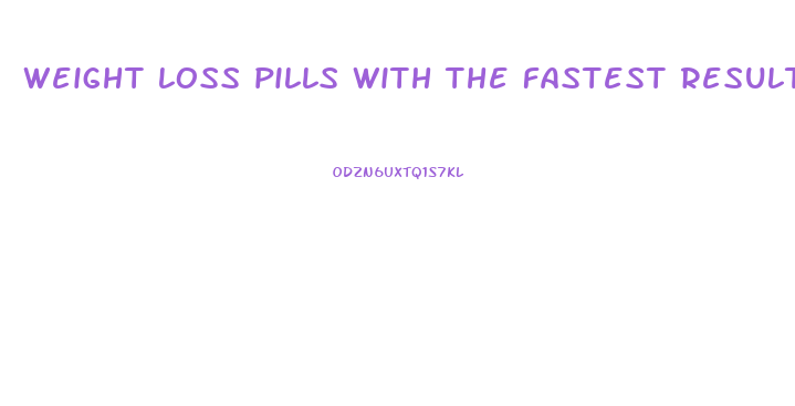 weight loss pills with the fastest results