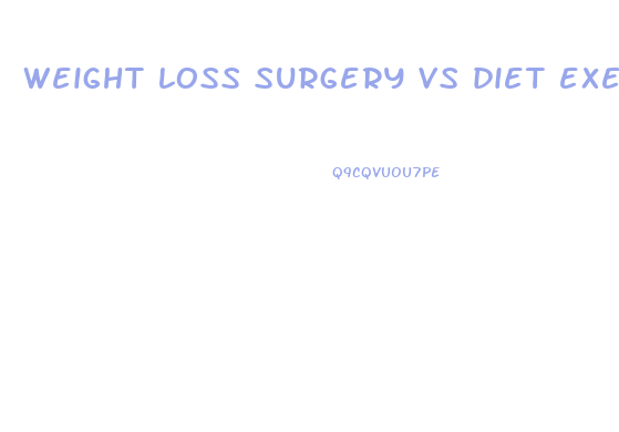 weight loss surgery vs diet exercise