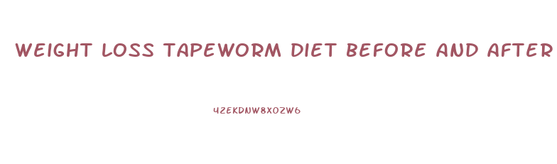 weight loss tapeworm diet before and after