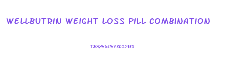 wellbutrin weight loss pill combination