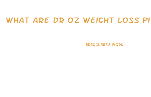 what are dr oz weight loss pills