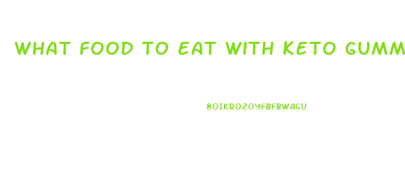 what food to eat with keto gummies