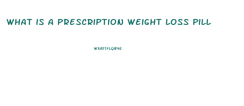 what is a prescription weight loss pill