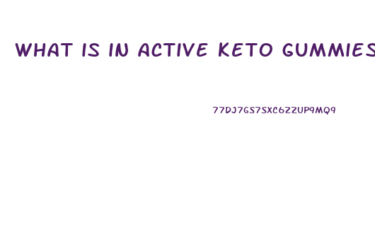 what is in active keto gummies