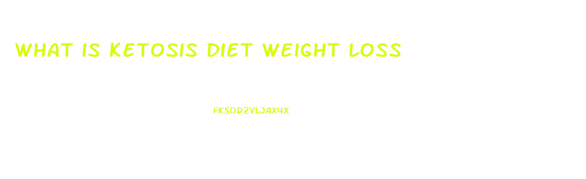 what is ketosis diet weight loss