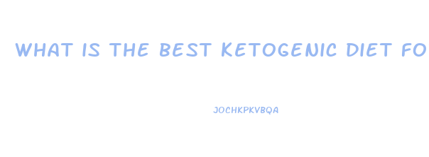 what is the best ketogenic diet for weight loss