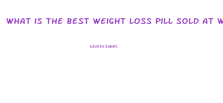 what is the best weight loss pill sold at walmart