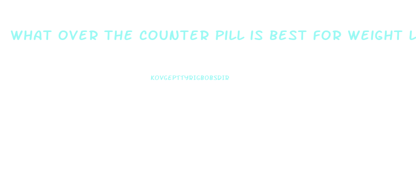 what over the counter pill is best for weight loss