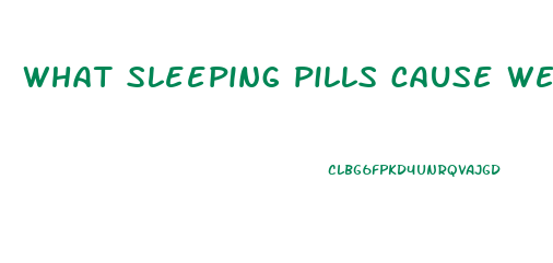 what sleeping pills cause weight loss