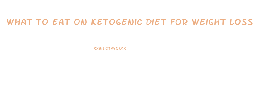 what to eat on ketogenic diet for weight loss
