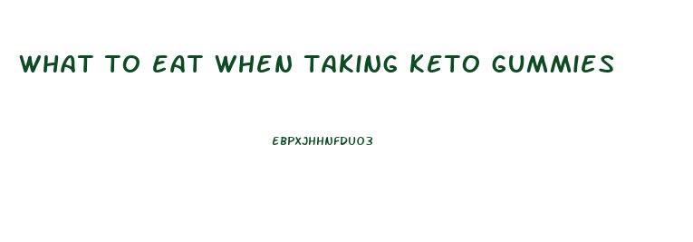 what to eat when taking keto gummies
