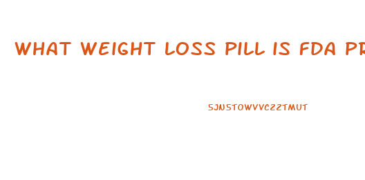 what weight loss pill is fda proven to work