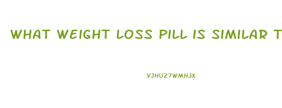 what weight loss pill is similar to wegovy