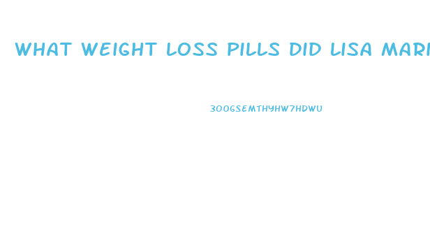 what weight loss pills did lisa marie take