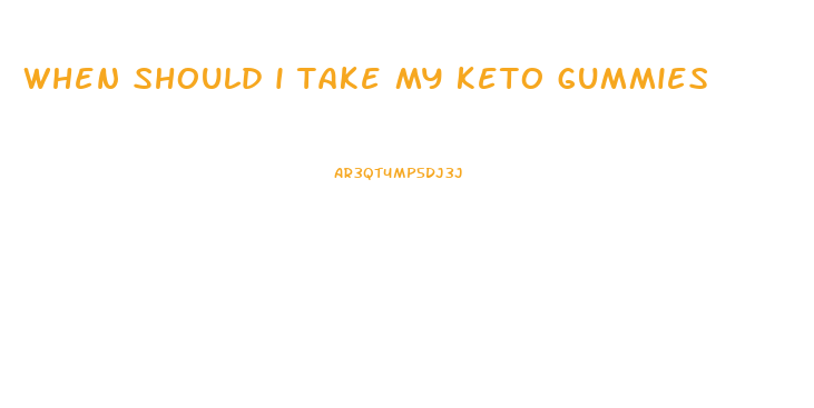 when should i take my keto gummies