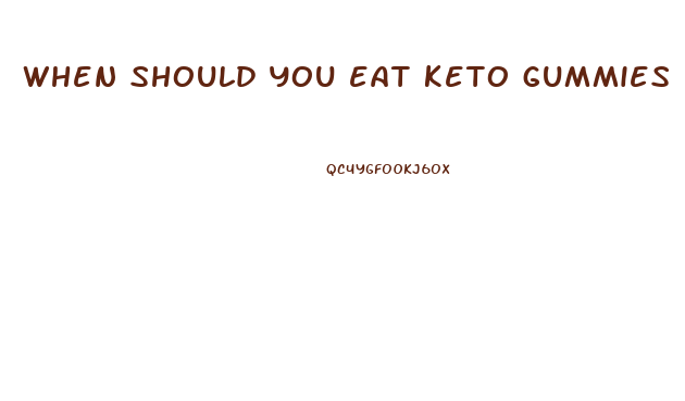 when should you eat keto gummies