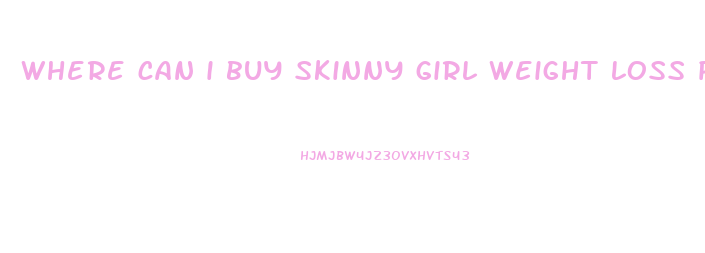where can i buy skinny girl weight loss pills