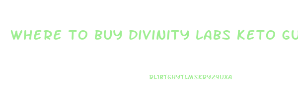 where to buy divinity labs keto gummies