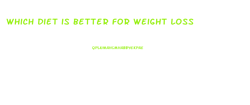 which diet is better for weight loss