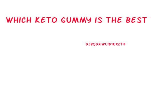 which keto gummy is the best to lose weight