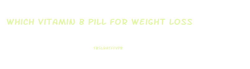 which vitamin b pill for weight loss