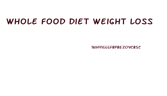 whole food diet weight loss