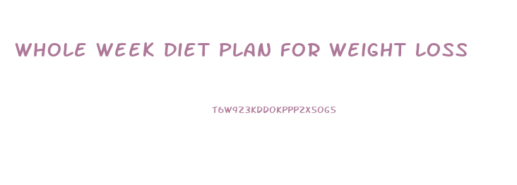 whole week diet plan for weight loss