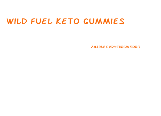 wild fuel keto gummies