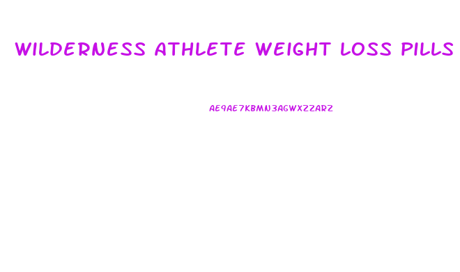 wilderness athlete weight loss pills