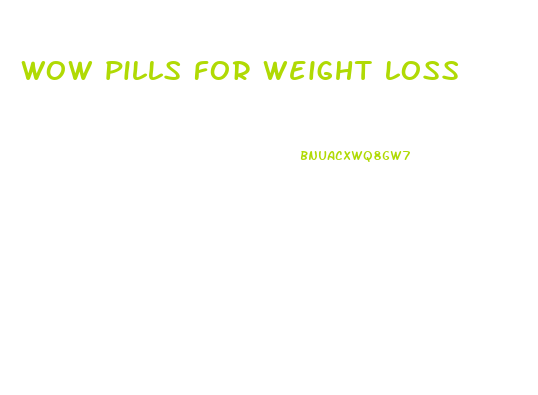 wow pills for weight loss