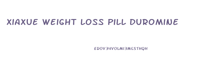 xiaxue weight loss pill duromine