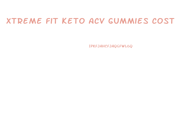 xtreme fit keto acv gummies cost