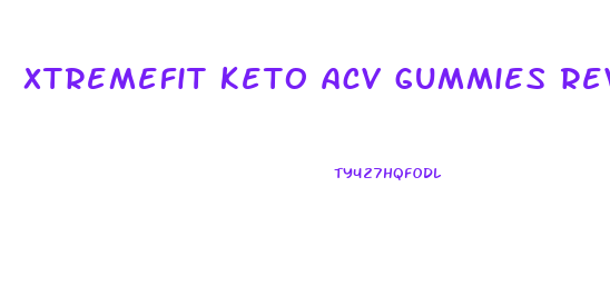 xtremefit keto acv gummies reviews