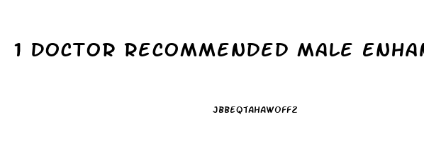 1 Doctor Recommended Male Enhancement