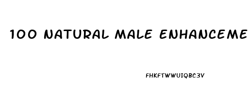 100 Natural Male Enhancement Pills