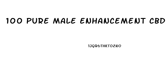 100 Pure Male Enhancement Cbd Gummies