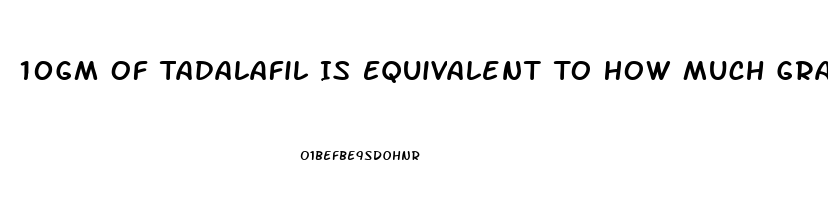 10Gm Of Tadalafil Is Equivalent To How Much Gram Of Sildenafil