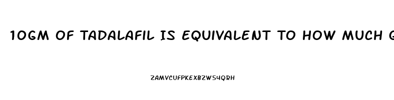 10Gm Of Tadalafil Is Equivalent To How Much Gram Of Sildenafil