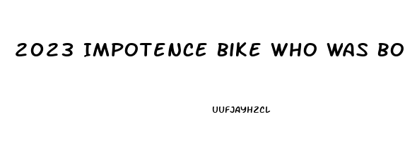 2023 Impotence Bike Who Was Bob