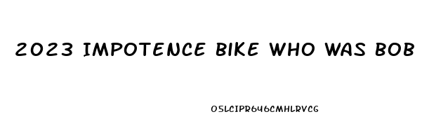 2023 Impotence Bike Who Was Bob