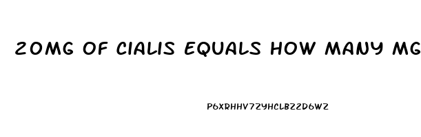 20Mg Of Cialis Equals How Many Mg Of Sildenafil
