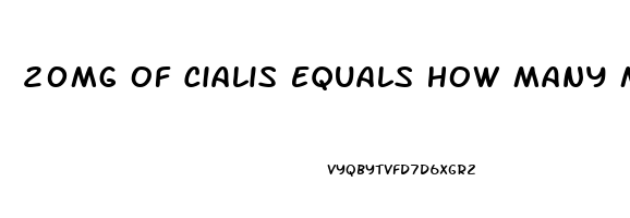 20Mg Of Cialis Equals How Many Mg Of Sildenafil