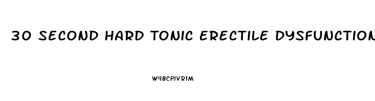 30 Second Hard Tonic Erectile Dysfunction