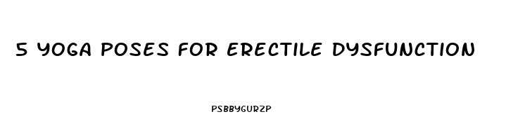 5 Yoga Poses For Erectile Dysfunction