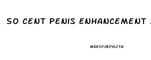 50 Cent Penis Enhancement Surgery