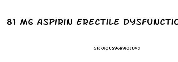 81 Mg Aspirin Erectile Dysfunction