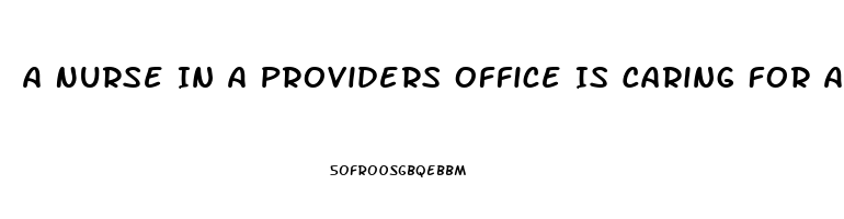A Nurse In A Providers Office Is Caring For A Client Who Requests Sildenafil