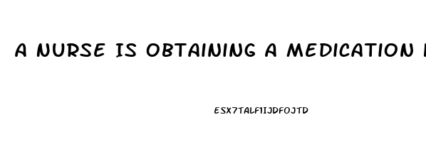 A Nurse Is Obtaining A Medication History From A Client Who Tells The Nurse He Is Taking Sildenafil