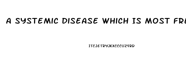 A Systemic Disease Which Is Most Frequently Associated With Secondary Impotence Is